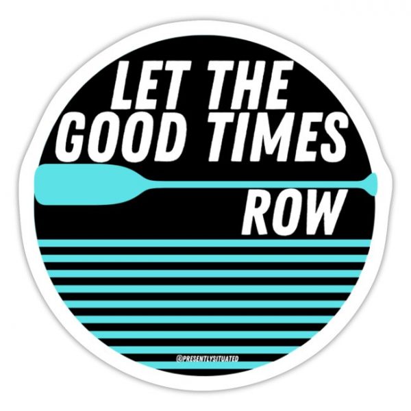Let The Good Times Row